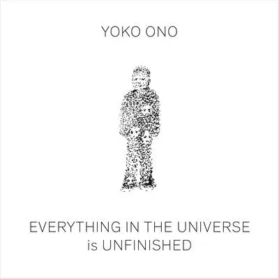 Yoko Ono: Todo en el Universo está inacabado - Yoko Ono: Everything in the Universe Is Unfinished