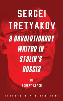 Sergei Tretyakov: Un escritor revolucionario en la Rusia de Stalin - Sergei Tretyakov: A Revolutionary Writer in Stalin's Russia