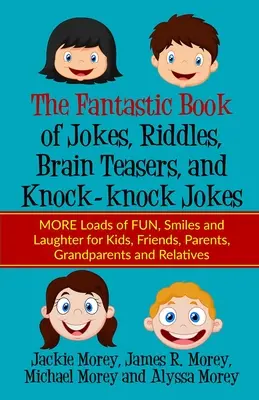 El Fantástico Libro de Chistes, Adivinanzas, Rompecabezas y Chistes de Toc Toc: Más diversión, sonrisas y carcajadas para niños, amigos, padres, abuelos... - The Fantastic Book of Jokes, Riddles, Brain Teasers, and Knock-knock Jokes: MORE Loads of FUN, Smiles and Laughter for Kids, Friends, Parents, Grandpa