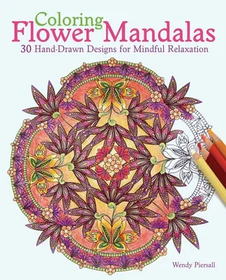 Mandalas de flores para colorear: 30 diseños dibujados a mano para la relajación consciente - Coloring Flower Mandalas: 30 Hand-Drawn Designs for Mindful Relaxation