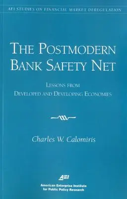 La red de seguridad bancaria posmoderna: Lecciones de las economías desarrolladas y en desarrollo (AEI Studies on Financial Market Deregulation) - The Postmodern Bank Safety Net: Lessons from Developed and Developing Economies (AEI Studies on Financial Market Deregulation)