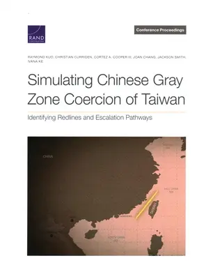 Simulación de la coacción china sobre Taiwán en la zona gris: Identificación de líneas rojas y vías de escalada - Simulating Chinese Gray Zone Coercion of Taiwan: Identifying Redlines and Escalation Pathways