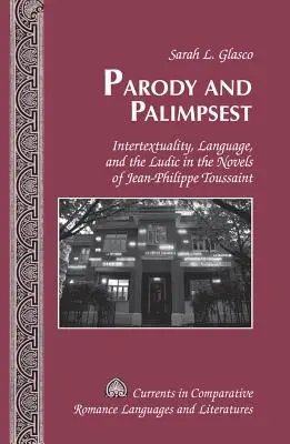 Parodia y palimpsesto: Intertextualidad, lenguaje y lo lúdico en las novelas de Jean-Philippe Toussaint - Parody and Palimpsest: Intertextuality, Language, and the Ludic in the Novels of Jean-Philippe Toussaint