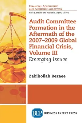 Formación de comités de auditoría tras la crisis financiera mundial de 2007-2009, Volumen III: Cuestiones emergentes - Audit Committee Formation in the Aftermath of 2007-2009 Global Financial Crisis, Volume III: Emerging Issues