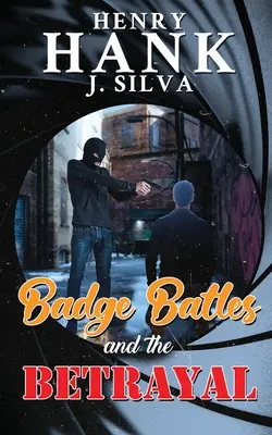 Las batallas de la placa y la traición (Silva Henry (Hank) J.) - Badge Battles and the Betrayal (Silva Henry (Hank) J.)