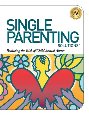 Soluciones para padres solteros: Reducir el riesgo de abuso sexual infantil - Single Parenting Solutions: Reducing the Risk of Child Sexual Abuse