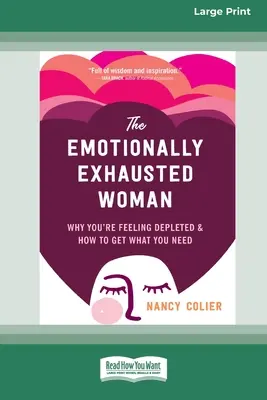 La mujer emocionalmente agotada: Por qué te sientes agotada y cómo conseguir lo que necesitas (16pt Large Print Edition) - The Emotionally Exhausted Woman: Why You're Feeling Depleted and How to Get What You Need (16pt Large Print Edition)