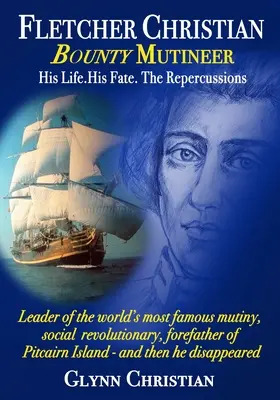 Fletcher Christian Bounty Mutineer: Su vida. Su destino. Las Repercusiones.: Edición en blanco y negro - Fletcher Christian Bounty Mutineer: His Life. His Fate. The Repercussions.: Black and White edition