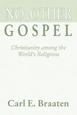 No hay otro Evangelio: El cristianismo entre las religiones del mundo - No Other Gospel: Christianity Among the World's Religions