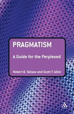 Pragmatismo: Guía para perplejos - Pragmatism: A Guide for the Perplexed