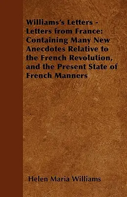 Cartas de Williams - Cartas desde Francia: Una historia europea del violín y sus constructores - Una selección de artículos clásicos sobre el violín en Italia, Alemania, Francia e Inglaterra (Violin Series) - Williams's Letters - Letters from France: Containing Many New Anecdotes Relative to the French Revolution, and the Present State of French Manners