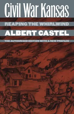 La guerra civil en Kansas: Recogiendo el torbellino... edición autorizada con un nuevo prefacio - Civil War Kansas: Reaping the Whirlwind?the Authorized Edition with a New Preface