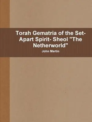 Gematría de la Torá del Espíritu Aparejado - El Seol El Mundo de las Tinieblas - Torah Gematria of the Set-Apart Spirit- Sheol The Netherworld