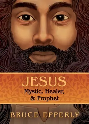 Jesús: Místico, sanador y profeta - Jesus: Mystic, Healer, and Prophet