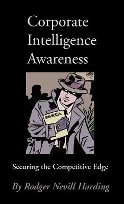 Conciencia de inteligencia corporativa: Garantizar la ventaja competitiva - Corporate Intelligence Awareness: Securing the Competitive Edge