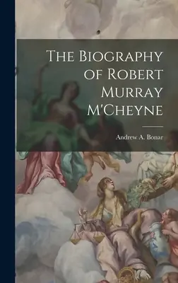 Biografía de Robert Murray M'Cheyne - The Biography of Robert Murray M'Cheyne