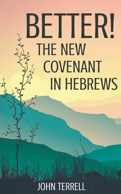 Mejor La Nueva Alianza en Hebreos - Better! The New Covenant in Hebrews