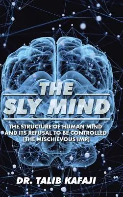 La mente astuta: La estructura de la mente humana y su negativa a ser controlada [The Mischievous Imp] (El diablillo travieso) - The Sly Mind: The Structure of Human Mind and its Refusal to Be Controlled [The Mischievous Imp]