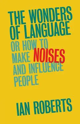 Las maravillas del lenguaje: O cómo hacer ruido e influir en la gente - The Wonders of Language: Or How to Make Noises and Influence People