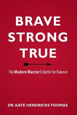 Brave, Strong, and True: The Modern Warrior's Battle for Balance (Valiente, fuerte y verdadero: la batalla del guerrero moderno por el equilibrio) - Brave, Strong, and True: The Modern Warrior's Battle for Balance