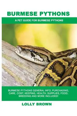 Pitones birmanos: Pitones birmanos: Información general, compra, cuidados, coste, mantenimiento, salud, suministros, alimentación, cría y mucho más. A P - Burmese Pythons: Burmese Pythons General Info, Purchasing, Care, Cost, Keeping, Health, Supplies, Food, Breeding and More Included! A P