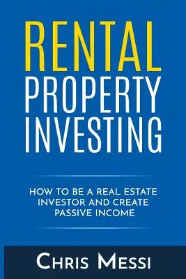 Invertir en propiedades de alquiler: Cómo ser inversor inmobiliario y crear ingresos pasivos - Rental Property Investing: How to Be a Real Estate Investor and Create Passive Income