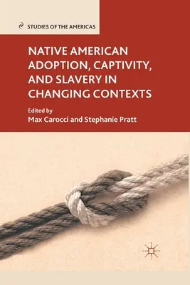 Adopción, cautiverio y esclavitud de nativos americanos en contextos cambiantes - Native American Adoption, Captivity, and Slavery in Changing Contexts
