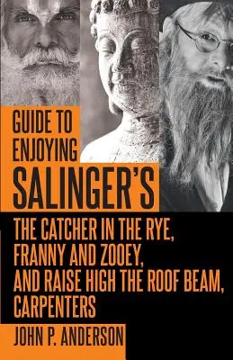 Guía para disfrutar de El guardián entre el centeno, Franny y Zooey y Alza la viga del tejado, de Salinger Carpinteros - Guide to Enjoying Salinger's The Catcher in the Rye, Franny and Zooey and Raise High the Roof Beam, Carpenters