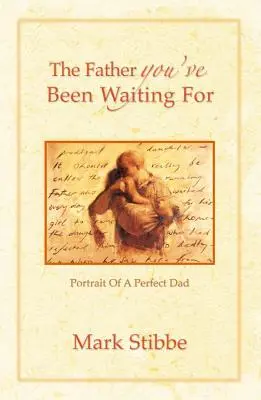 El padre que estabas esperando: Retrato de un padre perfecto - The Father You've Been Waiting For: Portrait of a Perfect Dad