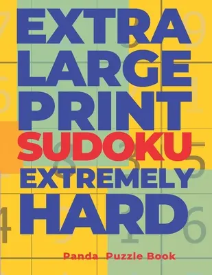 Extra Large Print Sudoku Dificultad Extrema: Sudoku En Letra Muy Grande - Libro De Juegos De Cerebro Para Adultos - Extra Large Print Sudoku Extremely Hard: Sudoku In Very Large Print - Brain Games Book For Adults
