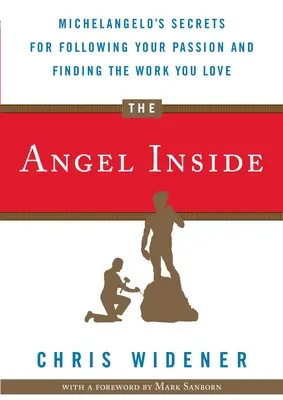 El ángel interior: Los secretos de Miguel Ángel para seguir tu pasión y encontrar el trabajo que amas - The Angel Inside: Michelangelo's Secrets for Following Your Passion and Finding the Work You Love