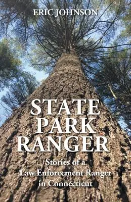 Guardabosques estatal: Historias de un guardabosques de Connecticut - State Park Ranger: Stories of a Law Enforcement Ranger in Connecticut