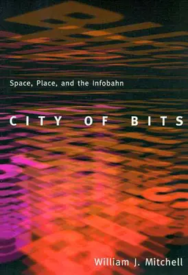 Ciudad de bits: Espacio, lugar y la Infobahn - City of Bits: Space, Place, and the Infobahn