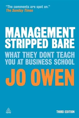 La gestión al desnudo: Lo que no te enseñan en la escuela de negocios - Management Stripped Bare: What They Don't Teach You at Business School