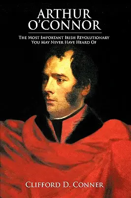 Arthur O'Connor: el revolucionario irlandés más importante del que quizá nunca haya oído hablar - Arthur O'Connor: The Most Important Irish Revolutionary You May Never Have Heard Of