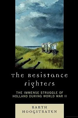 Los Combatientes de la Resistencia: La inmensa lucha de Holanda durante la Segunda Guerra Mundial - The Resistance Fighters: The Immense Struggle of Holland during World War II