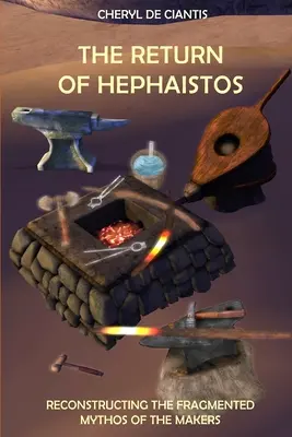 El retorno de Hefaistos: Reconstrucción del fragmentado mito de los Hacedores - The Return of Hephaistos: Reconstructing the Fragmented Mythos of the Makers
