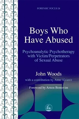Chicos que han abusado: Psicoterapia psicoanalítica con víctimas/perpetradores de abusos sexuales - Boys Who Have Abused: Psychoanalytic Psychotherapy with Victim/Perpetrators of Sexual Abuse