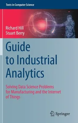 Guía de analítica industrial: Resolución de problemas de ciencia de datos para la fabricación y el Internet de las cosas - Guide to Industrial Analytics: Solving Data Science Problems for Manufacturing and the Internet of Things