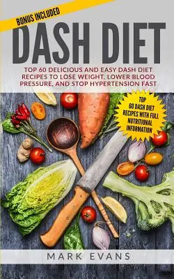 Dieta DASH: Las 60 Recetas Más Deliciosas y Fáciles de la Dieta DASH para Perder Peso, Bajar la Presión Arterial y Detener la Hipertensión Rápidamente (Dieta DASH - DASH Diet: Top 60 Delicious and Easy DASH Diet Recipes to Lose Weight, Lower Blood Pressure, and Stop Hypertension Fast (DASH Die
