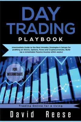 Day trading Playbook: Guía intermedia de las mejores estrategias y configuraciones intradía para obtener beneficios en acciones, opciones, divisas y criptodivisas. - Day trading Playbook: Intermediate Guide to the Best Intraday Strategies & Setups for profiting on Stocks, Options, Forex and Cryptocurrenci