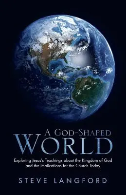 Un mundo formado por Dios: Explorando las enseñanzas de Jesús sobre el Reino de Dios y sus implicaciones para la Iglesia actual - A God-Shaped World: Exploring Jesus's Teachings about the Kingdom of God and the Implications for the Church Today