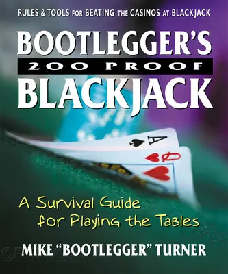 Bootlegger's 200 Proof Blackjack: Guía de supervivencia para jugar a las mesas - Bootlegger's 200 Proof Blackjack: A Survival Guide for Playing the Tables
