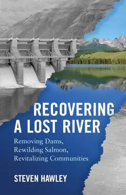 Recuperar un río perdido: Eliminar presas, recuperar salmones y revitalizar comunidades - Recovering a Lost River: Removing Dams, Rewilding Salmon, Revitalizing Communities