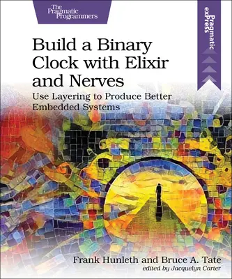 Construir un reloj binario con elixir y nervios: Utilizar la estratificación para producir mejores sistemas integrados - Build a Binary Clock with Elixir and Nerves: Use Layering to Produce Better Embedded Systems