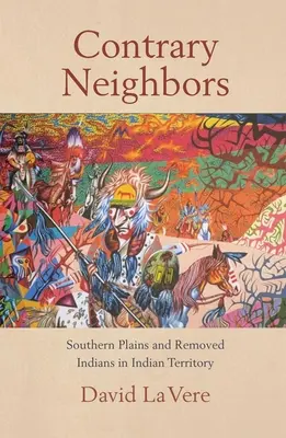 Vecinos contrarios, volumen 237: Southern Plains and Removed Indians in Indian Territory (Llanuras meridionales e indios desplazados en el territorio indio) - Contrary Neighbors, Volume 237: Southern Plains and Removed Indians in Indian Territory