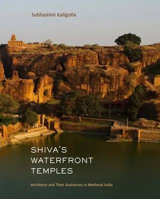 Los templos de Shiva frente al mar: Los arquitectos y su público en la India medieval - Shiva's Waterfront Temples: Architects and Their Audiences in Medieval India