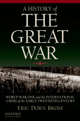 Historia de la Gran Guerra: la Primera Guerra Mundial y la crisis internacional de principios del siglo XX - A History of the Great War: World War One and the International Crisis of the Early Twentieth Century