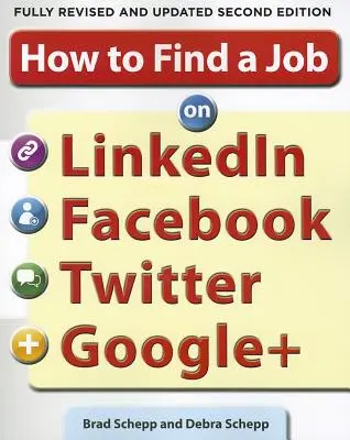 Cómo encontrar trabajo en Linkedin, Facebook, Twitter y Google+ 2/E - How to Find a Job on Linkedin, Facebook, Twitter and Google+ 2/E