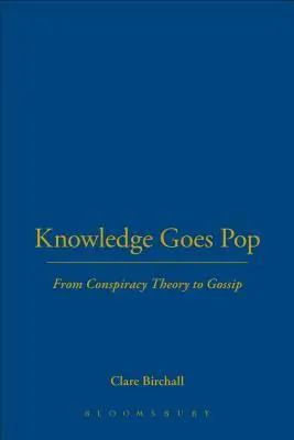 El conocimiento se dispara: De la teoría de la conspiración al cotilleo - Knowledge Goes Pop: From Conspiracy Theory to Gossip